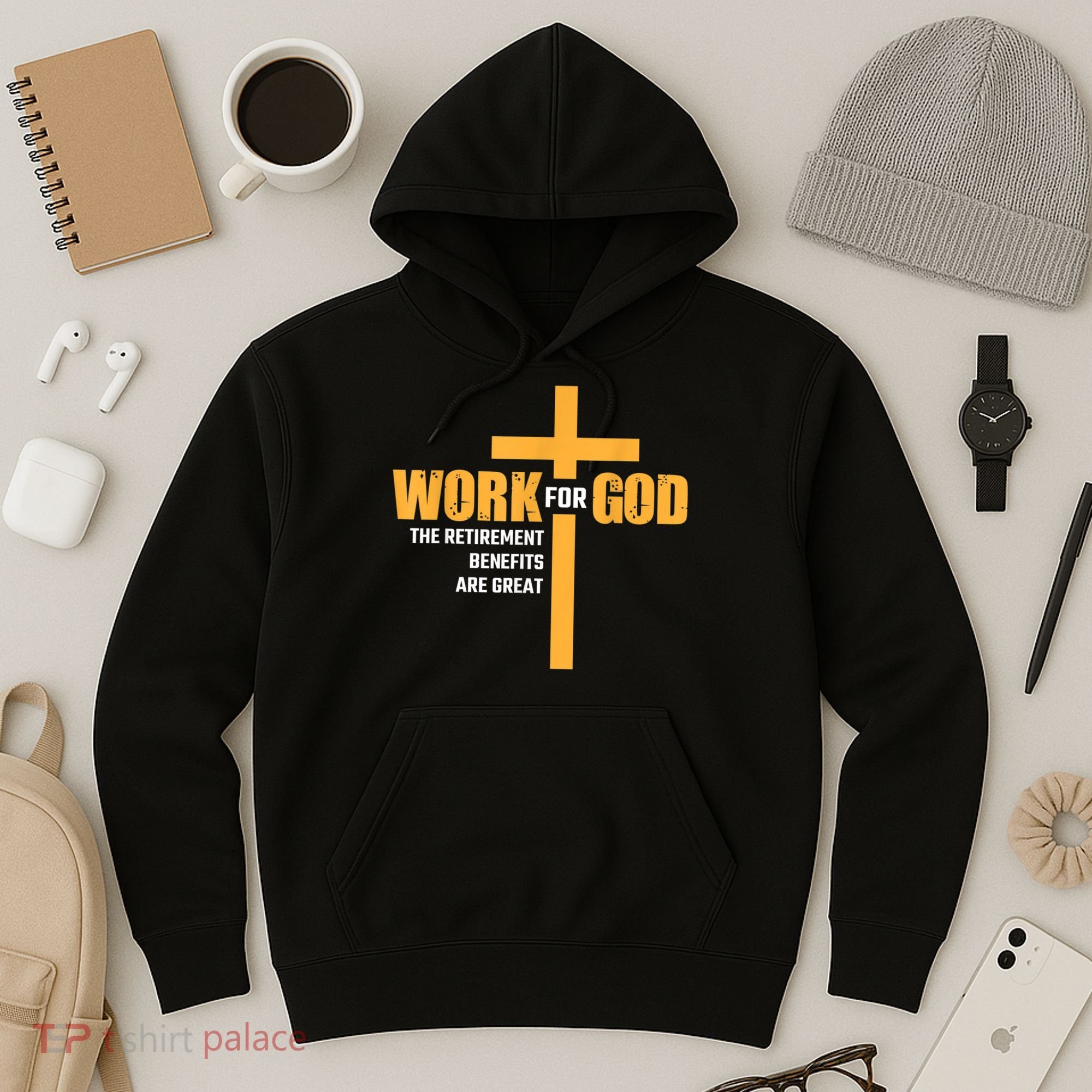Work For God The Retirement Benefits Are Great Hoodie