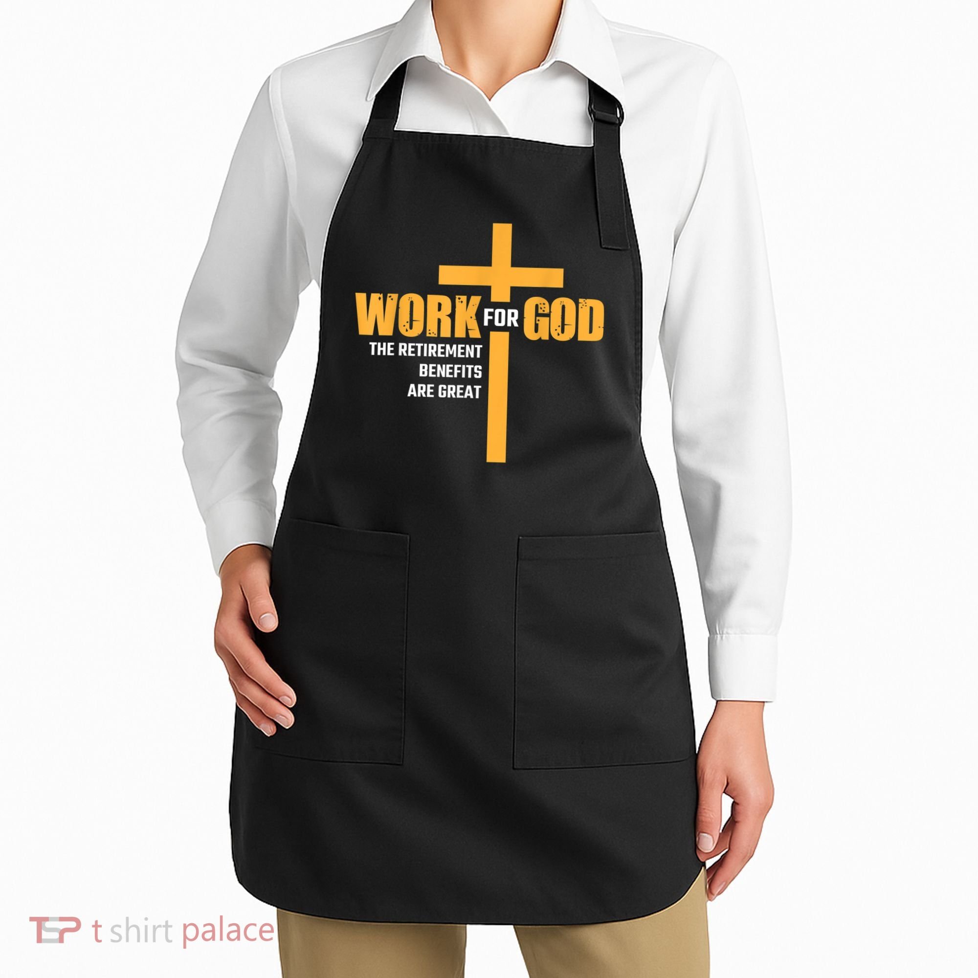 Work For God The Retirement Benefits Are Great Apron