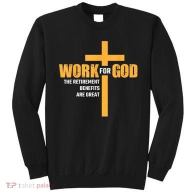 Work For God The Retirement Benefits Are Great Sweatshirt