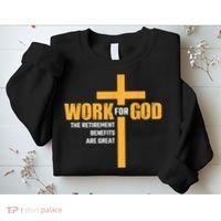 Work For God The Retirement Benefits Are Great Sweatshirt thumb 2