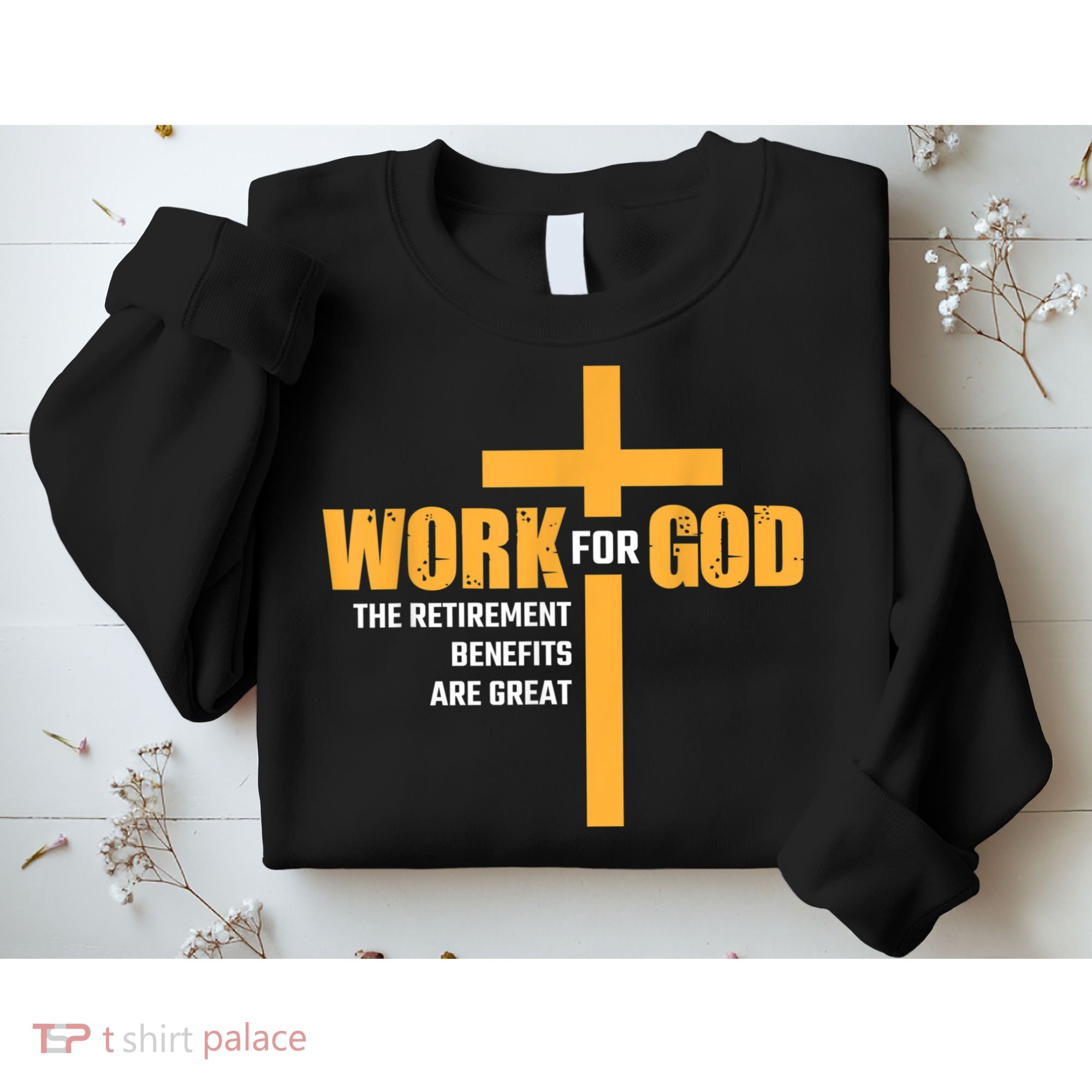 Work For God The Retirement Benefits Are Great Sweatshirt