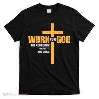 Work For God The Retirement Benefits Are Great T-Shirt thumb 0