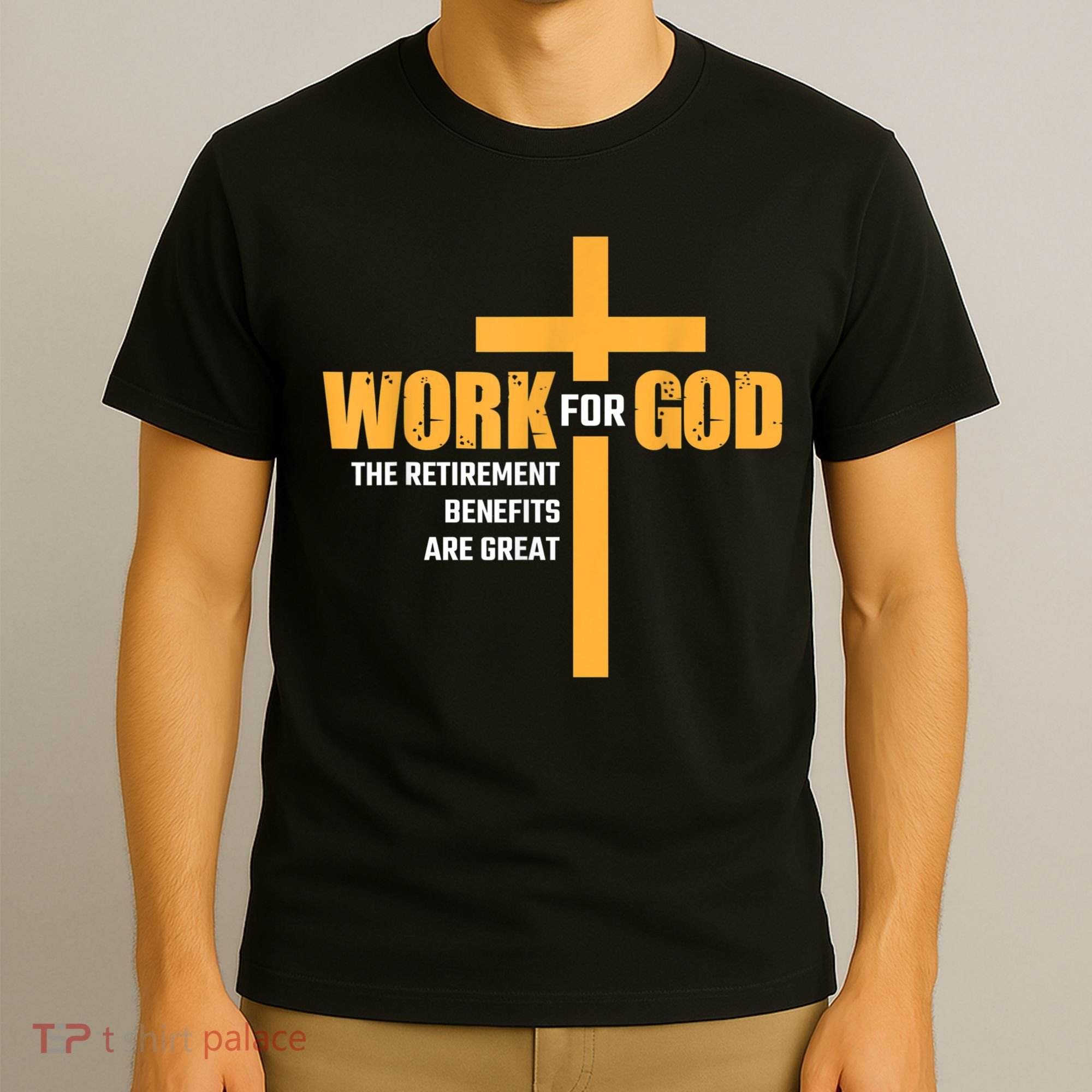 Work For God The Retirement Benefits Are Great T-Shirt