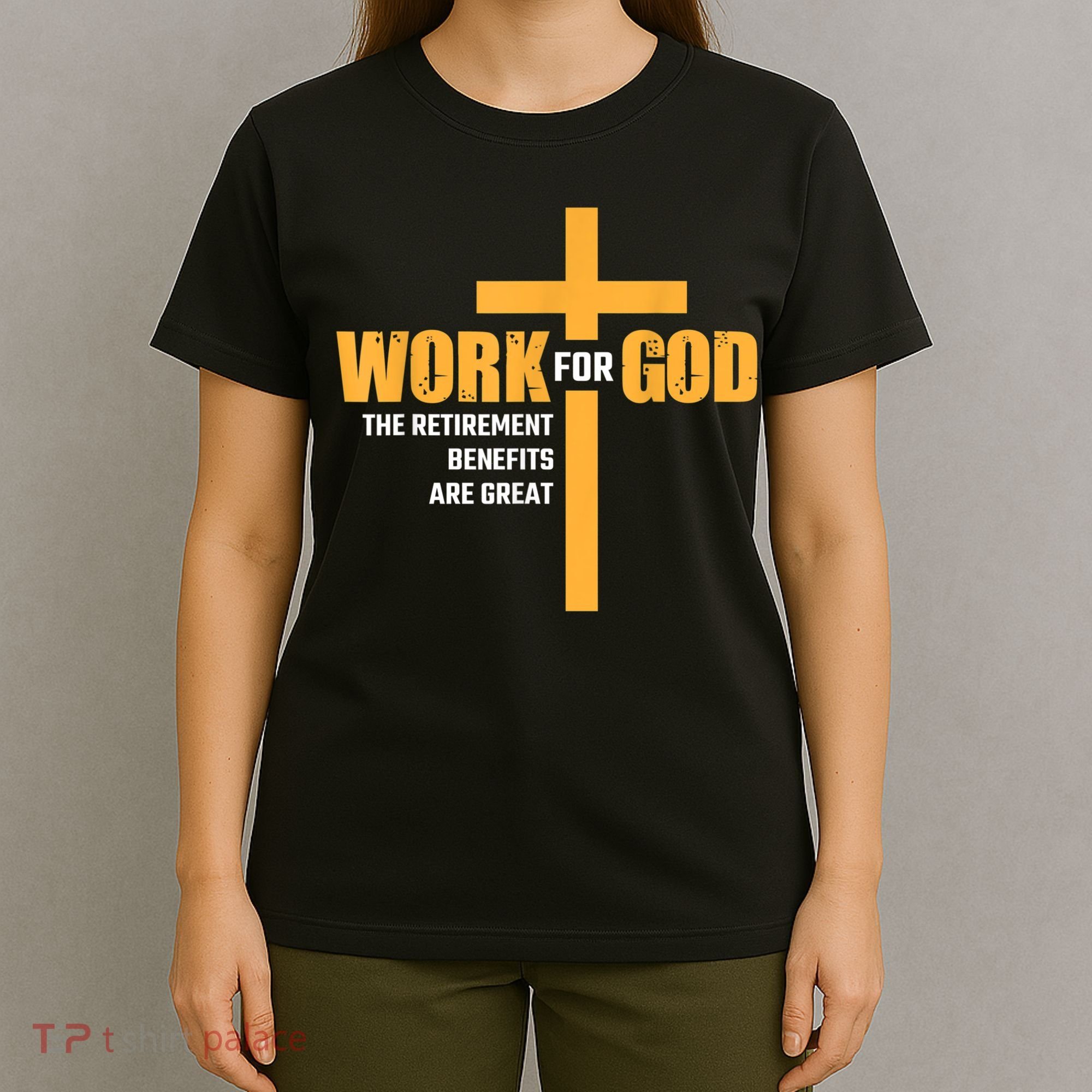 Work For God The Retirement Benefits Are Great T-Shirt