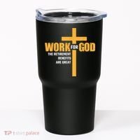 Work For God The Retirement Benefits Are Great Tumbler thumb 0