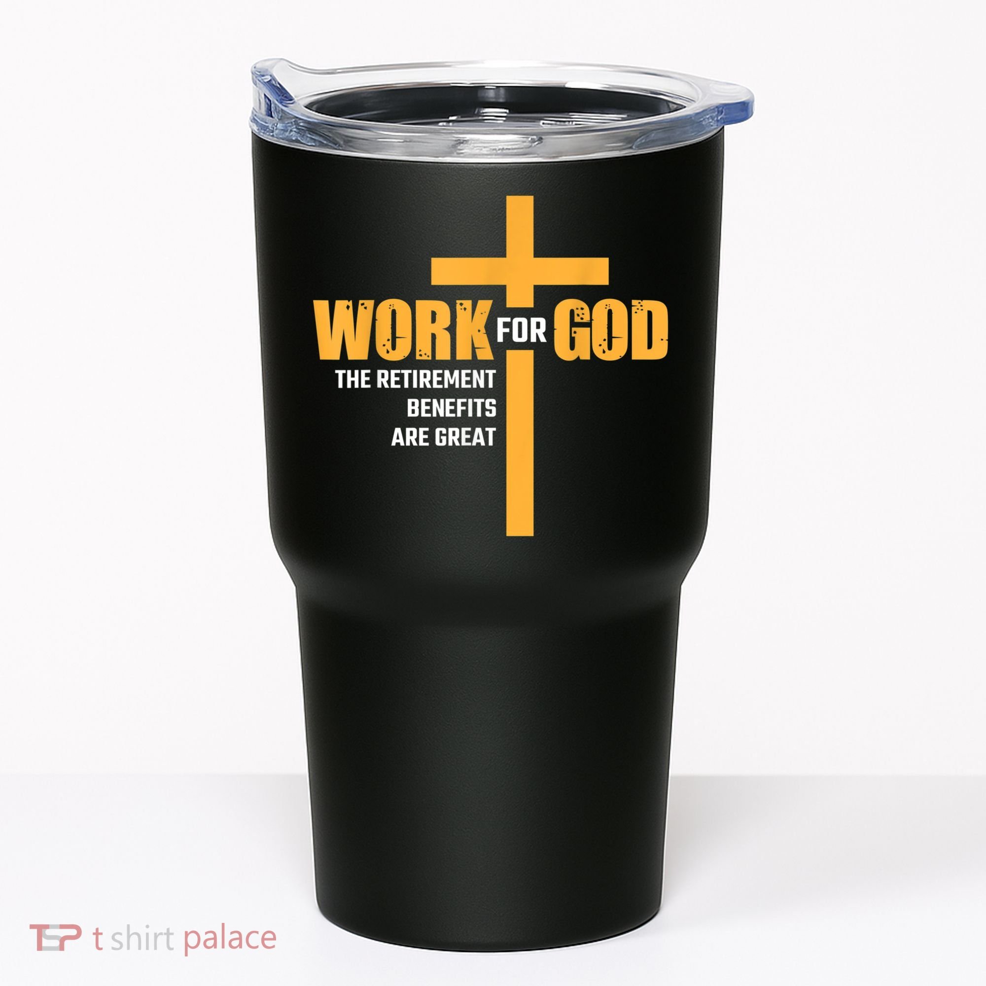 Work For God The Retirement Benefits Are Great Tumbler