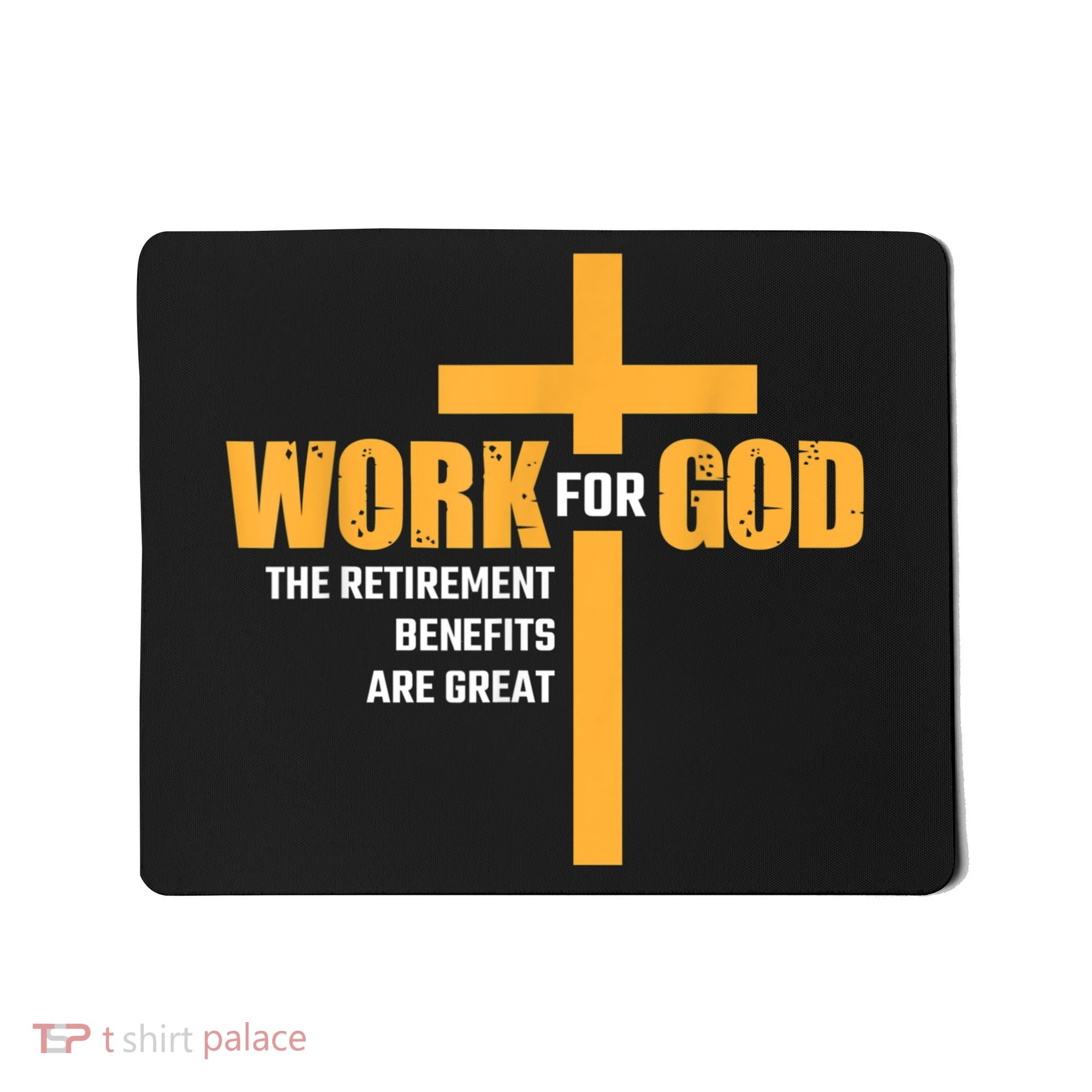 Work For God The Retirement Benefits Are Great Mousepad