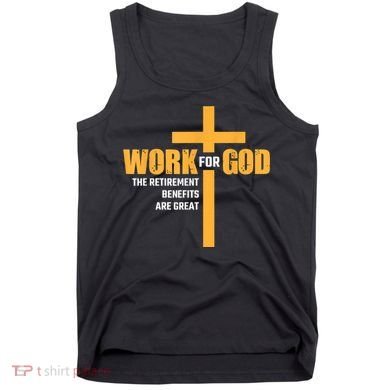 Work For God The Retirement Benefits Are Great Tank Top