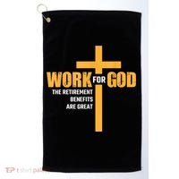 Work For God The Retirement Benefits Are Great Golf Towel thumb 0