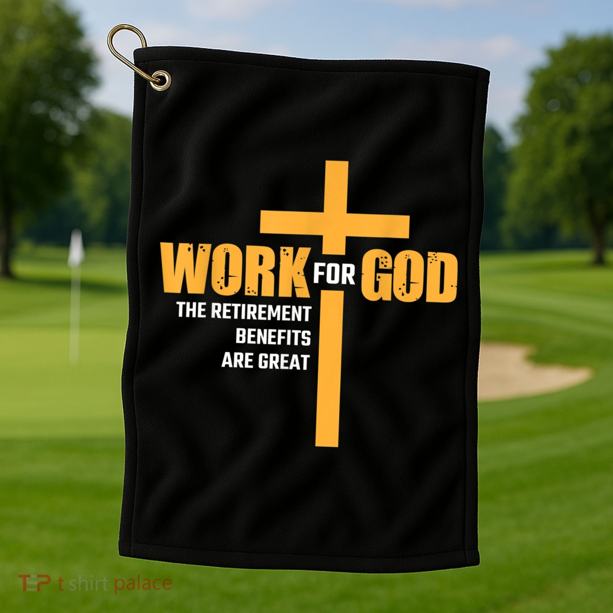 Work For God The Retirement Benefits Are Great Golf Towel