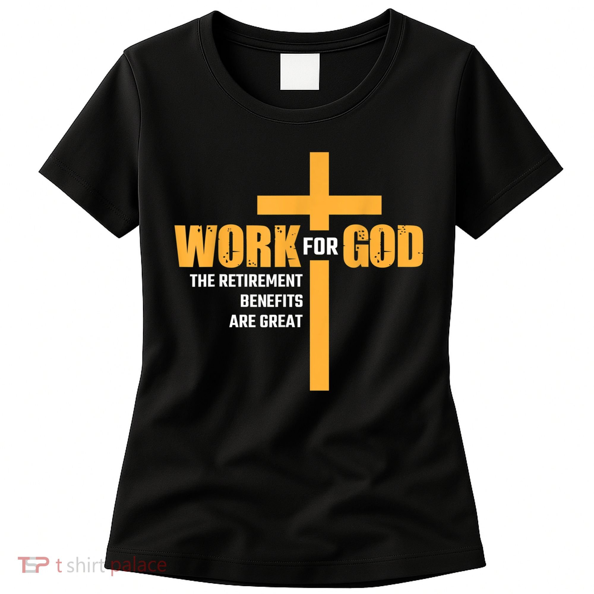 Work For God The Retirement Benefits Are Great Women's T-Shirt