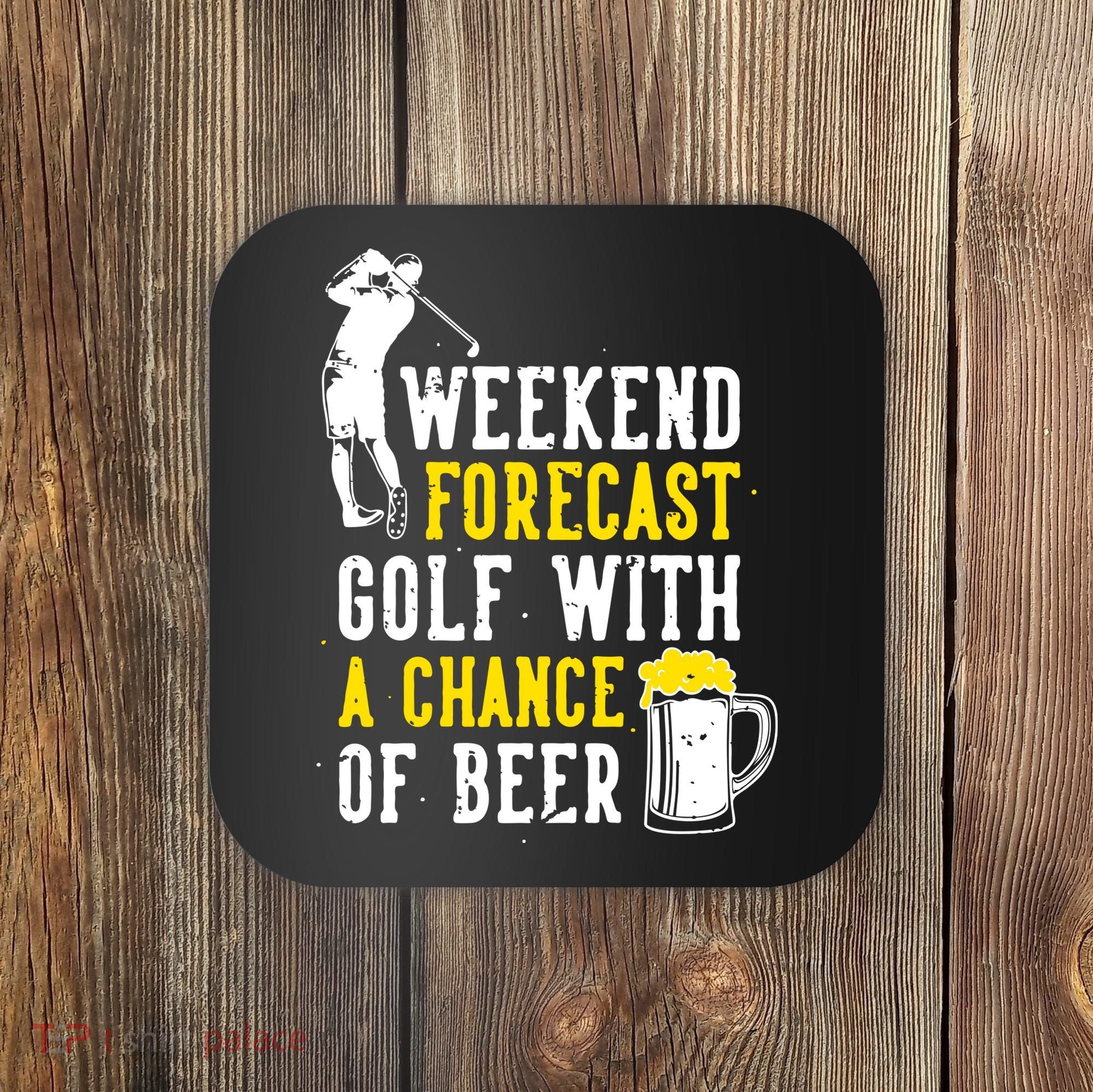 Weekend Forecast Golf With A Chance Of Beer Funny Golf Coaster