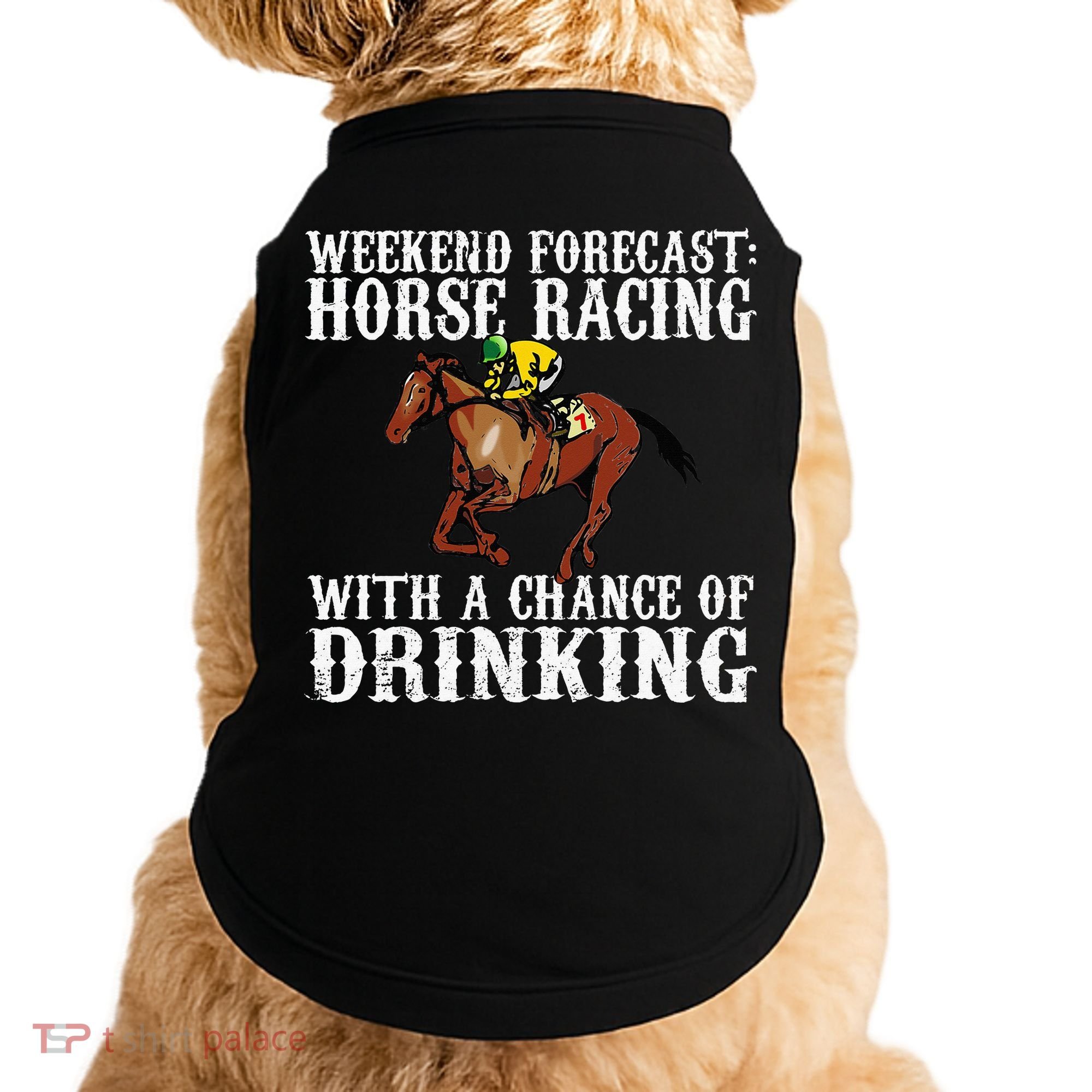 Weekend Forecast Horse Racing Chance Of Drinking Derby Gift Doggie Tank