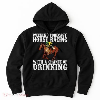 Weekend Forecast Horse Racing Chance Of Drinking Derby Gift Hoodie