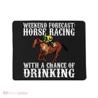 Weekend Forecast Horse Racing Chance Of Drinking Derby Gift Mousepad thumb 0