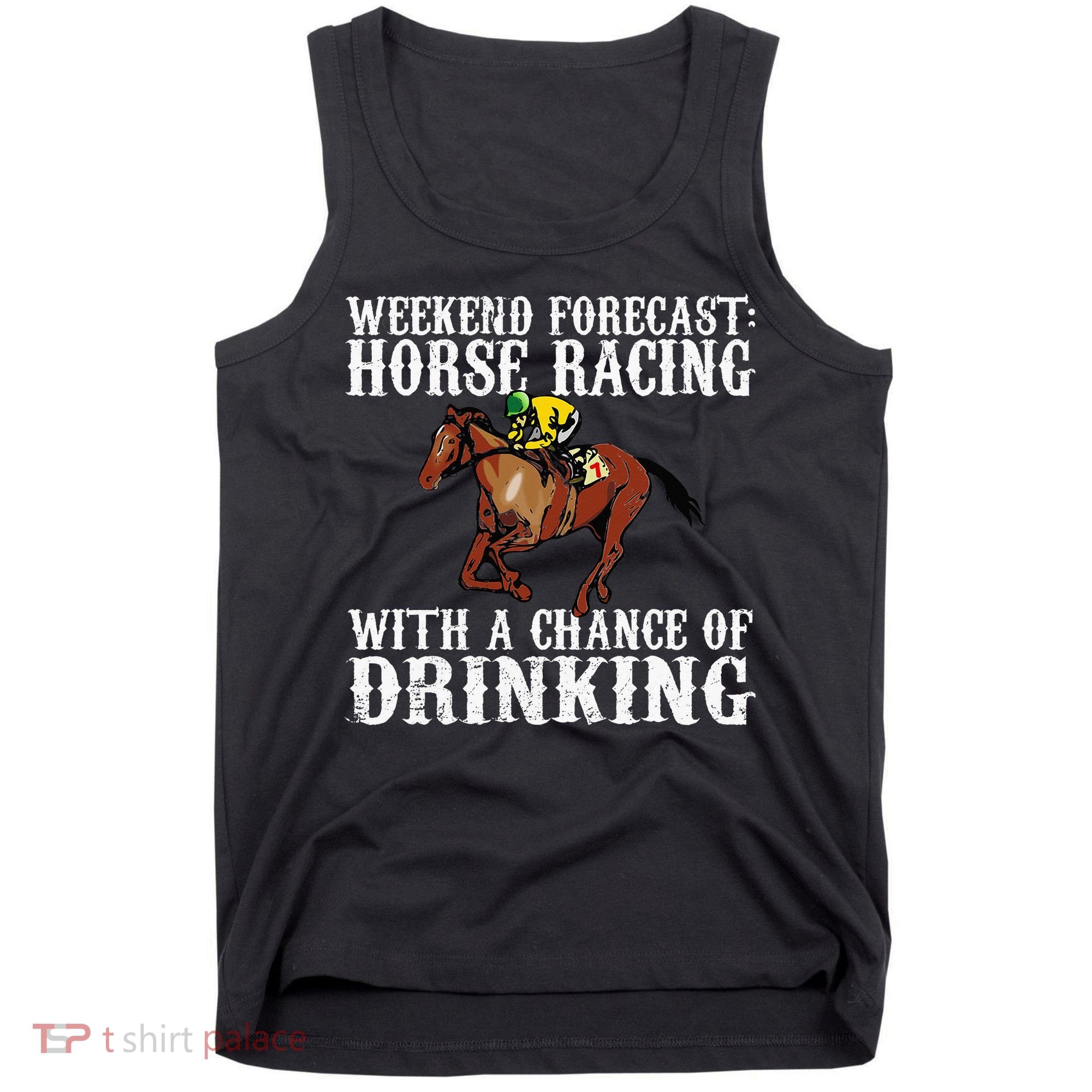 Weekend Forecast Horse Racing Chance Of Drinking Derby Gift Tank Top