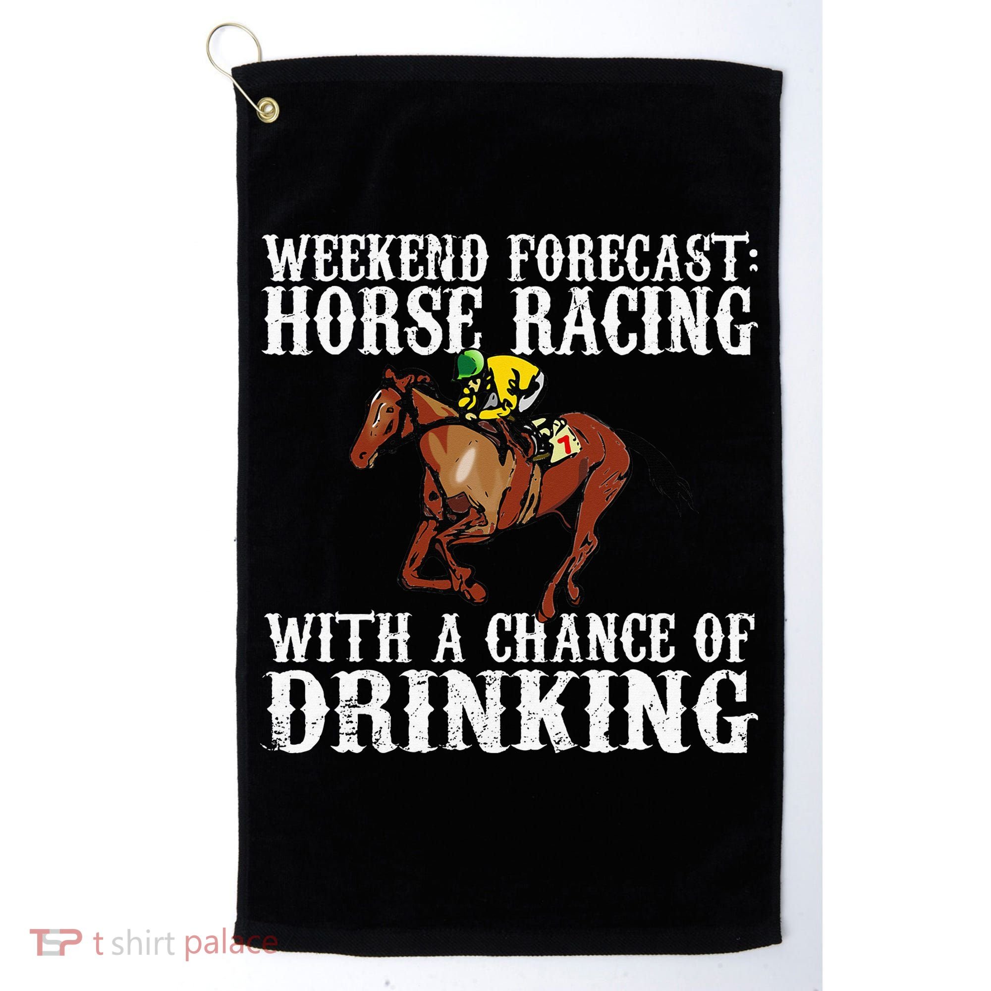 Weekend Forecast Horse Racing Chance Of Drinking Derby Gift Golf Towel