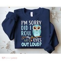 Wo Funny IM Sorry Did I Roll My Eyes Out Loud Sarcastic Humor Sweatshirt thumb 2