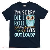 Wo Funny IM Sorry Did I Roll My Eyes Out Loud Sarcastic Humor T-Shirt thumb 0