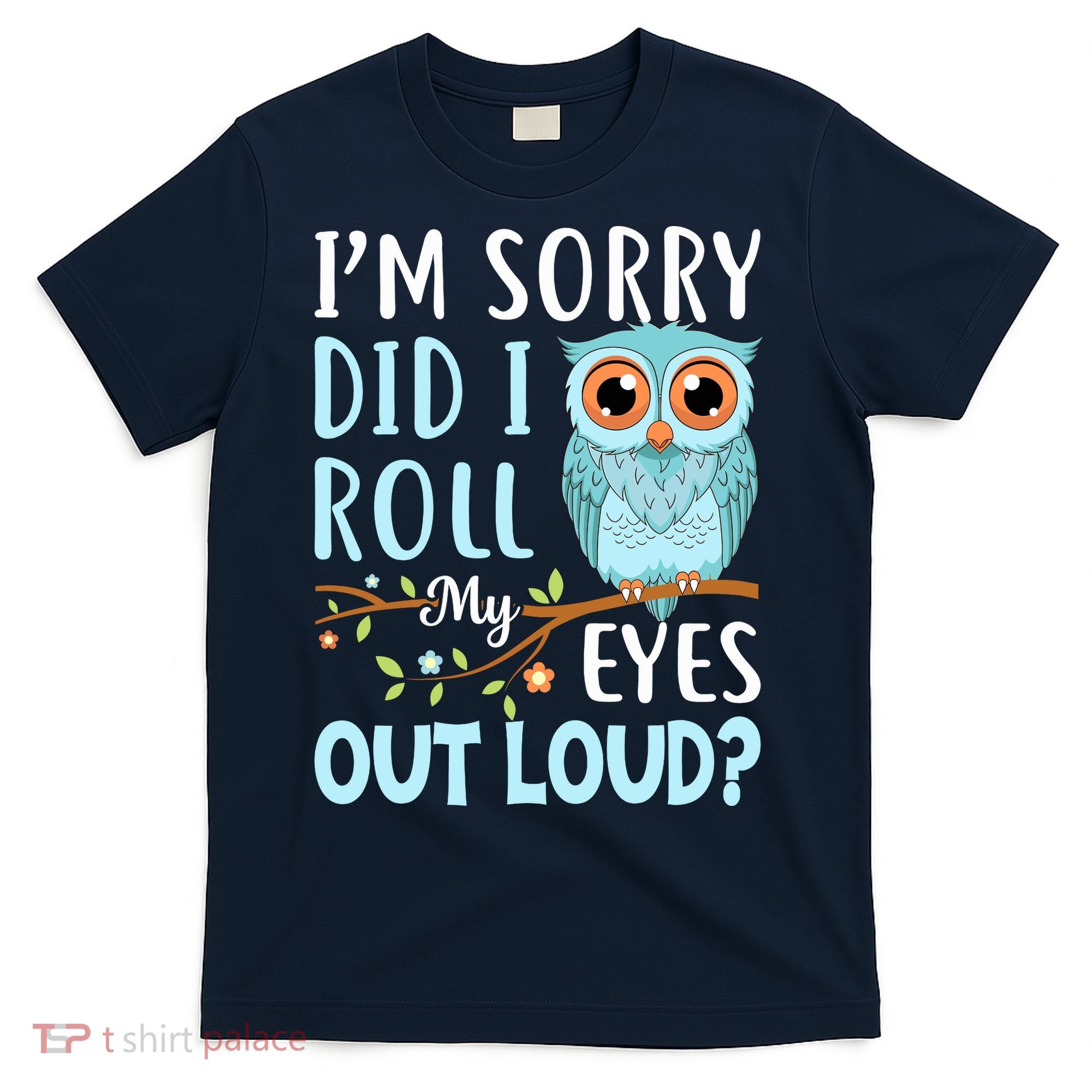 Wo Funny IM Sorry Did I Roll My Eyes Out Loud Sarcastic Humor T-Shirt