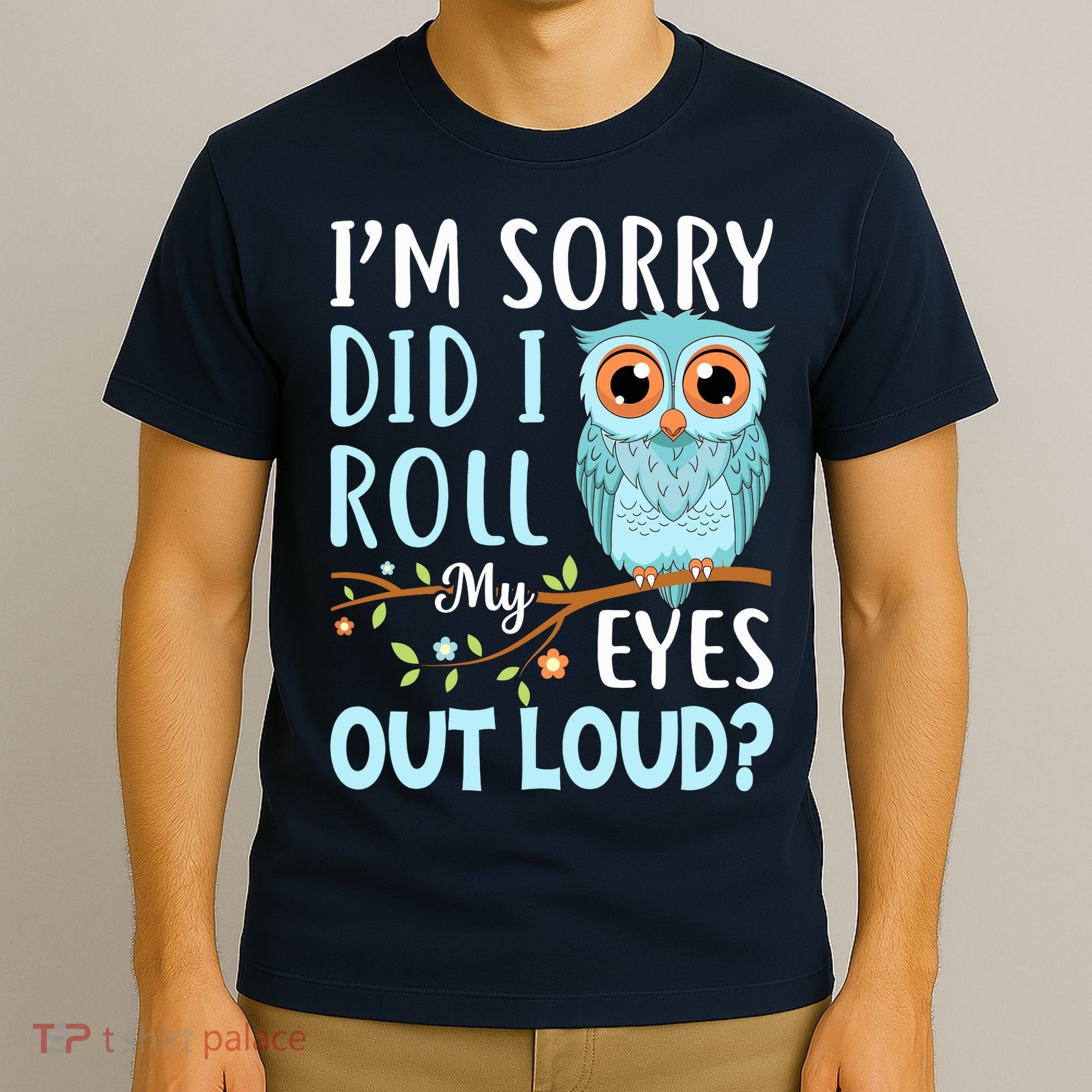 Wo Funny IM Sorry Did I Roll My Eyes Out Loud Sarcastic Humor T-Shirt