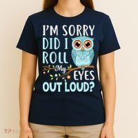 Wo Funny IM Sorry Did I Roll My Eyes Out Loud Sarcastic Humor T-Shirt thumb 4