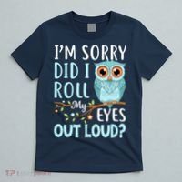 Wo Funny IM Sorry Did I Roll My Eyes Out Loud Sarcastic Humor T-Shirt thumb 5