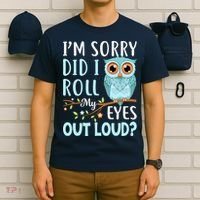 Wo Funny IM Sorry Did I Roll My Eyes Out Loud Sarcastic Humor T-Shirt thumb 6