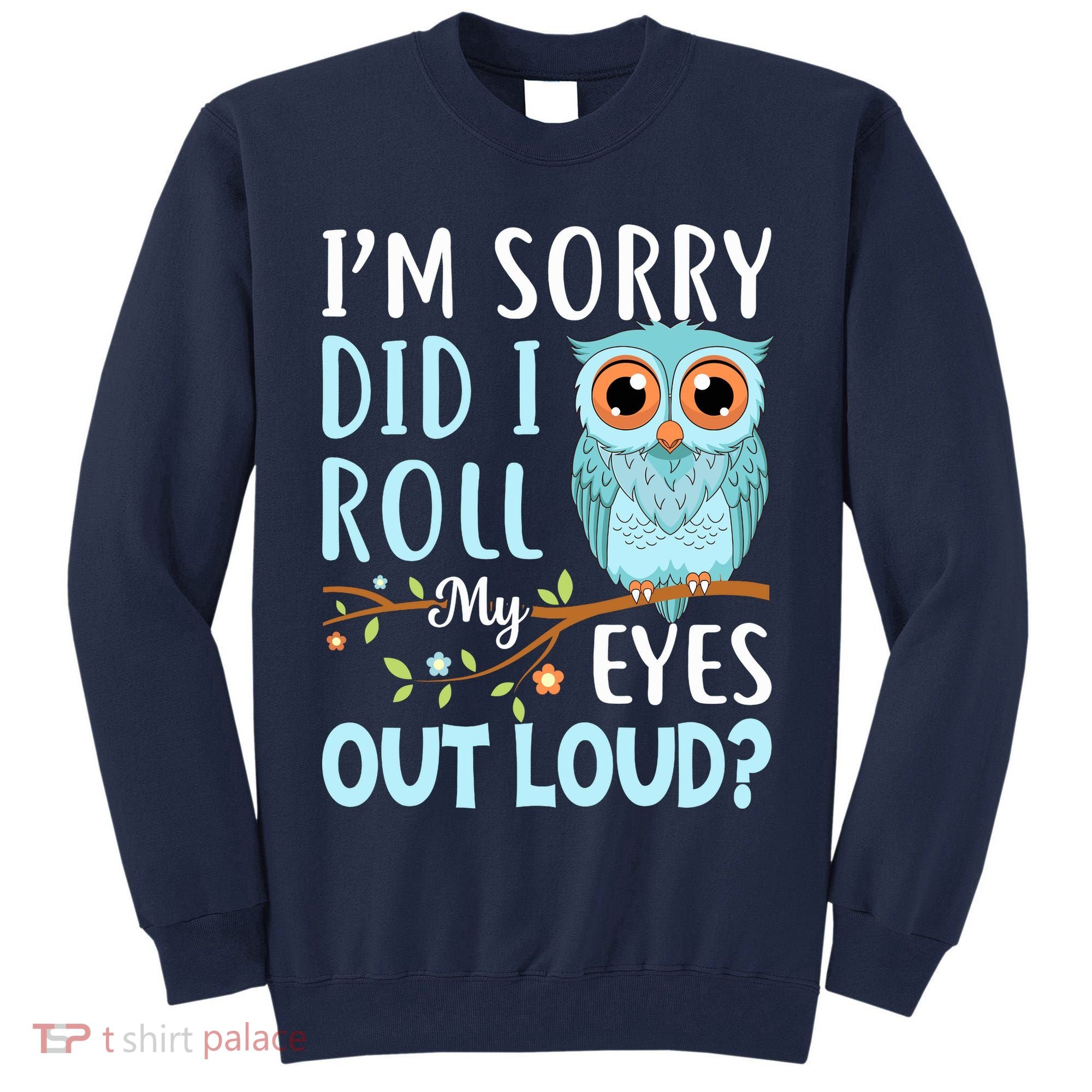 Wo Funny IM Sorry Did I Roll My Eyes Out Loud Sarcastic Humor Tall Sweatshirt