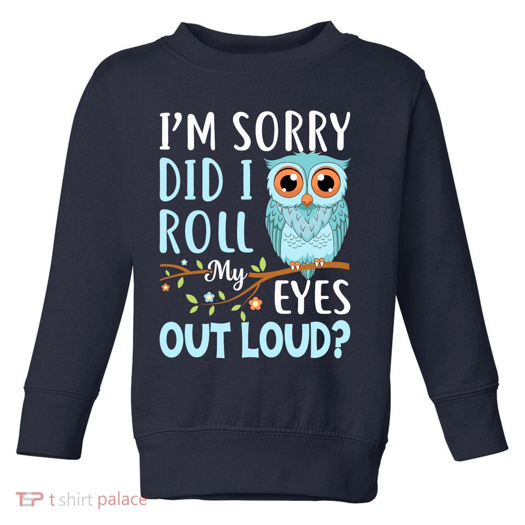 Wo Funny IM Sorry Did I Roll My Eyes Out Loud Sarcastic Humor Toddler Sweatshirt