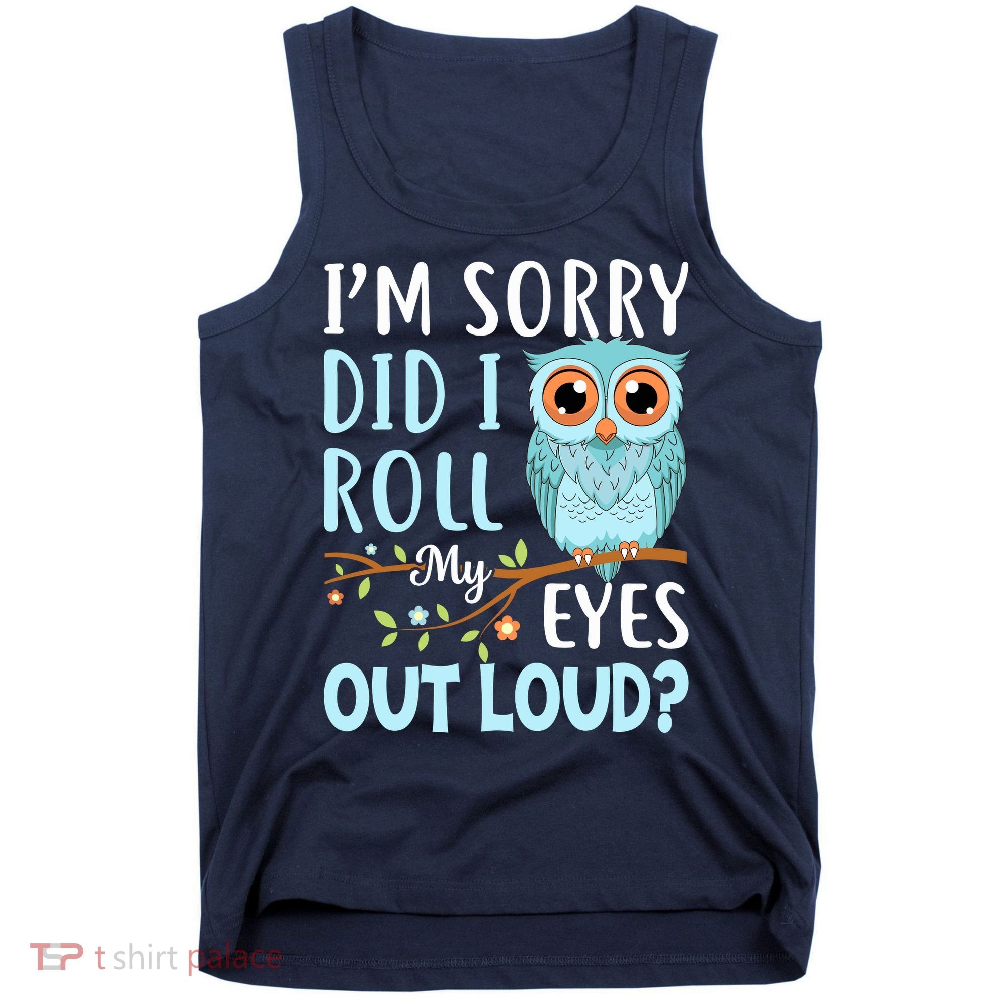 Wo Funny IM Sorry Did I Roll My Eyes Out Loud Sarcastic Humor Tank Top