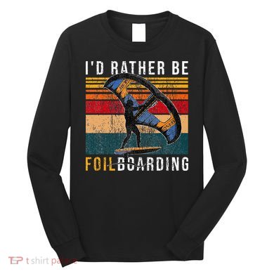 Wing Foiling I I'd Rather Be Foilboarding Long Sleeve Shirt