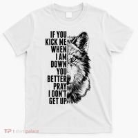 Wolf Face If You Kick Me When I Am Down You Better Pray I Don't Get Up T-Shirt thumb 0