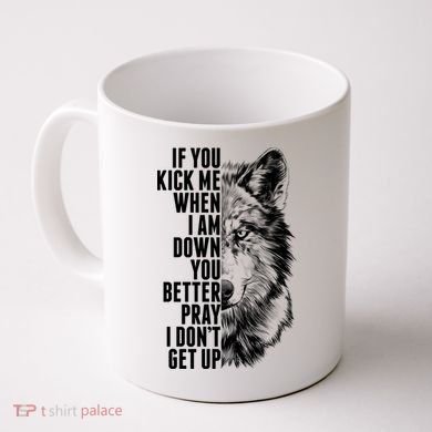 Wolf Face If You Kick Me When I Am Down You Better Pray I Don't Get Up Coffee Mug