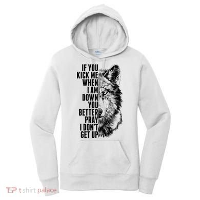 Wolf Face If You Kick Me When I Am Down You Better Pray I Don't Get Up Women's Hoodie