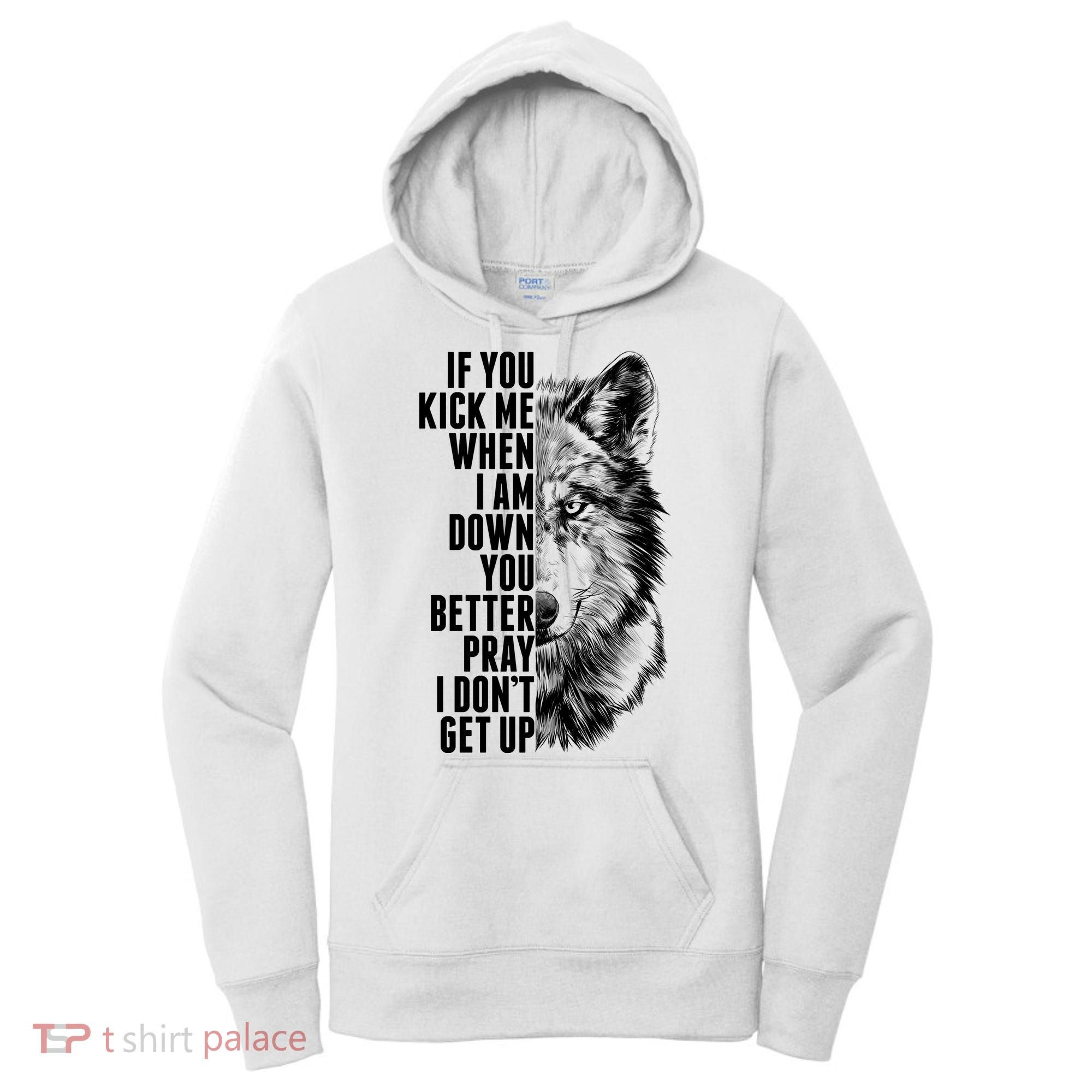 Wolf Face If You Kick Me When I Am Down You Better Pray I Don't Get Up Women's Hoodie