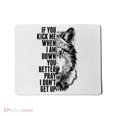 Wolf Face If You Kick Me When I Am Down You Better Pray I Don't Get Up Mousepad