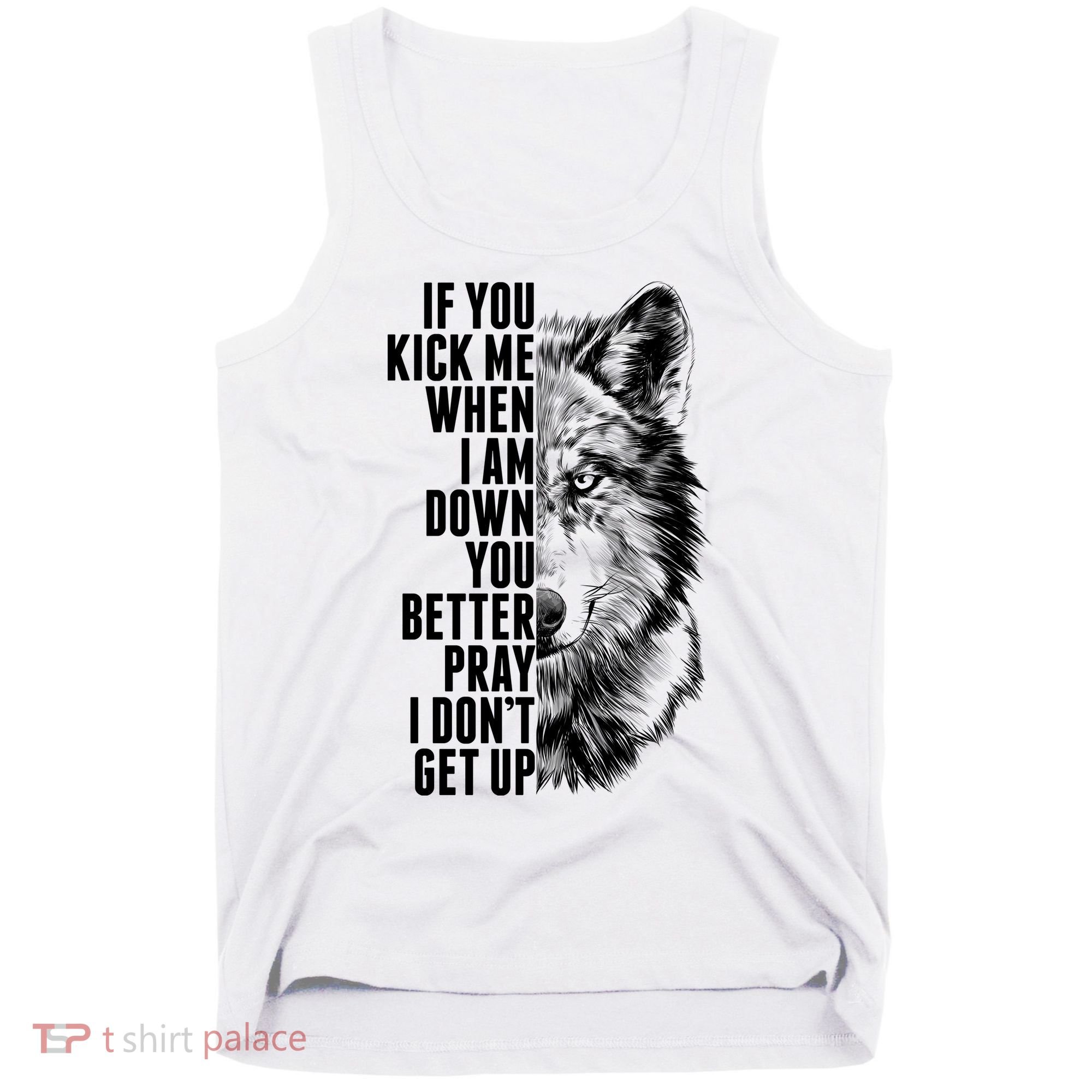 Wolf Face If You Kick Me When I Am Down You Better Pray I Don't Get Up Tank Top