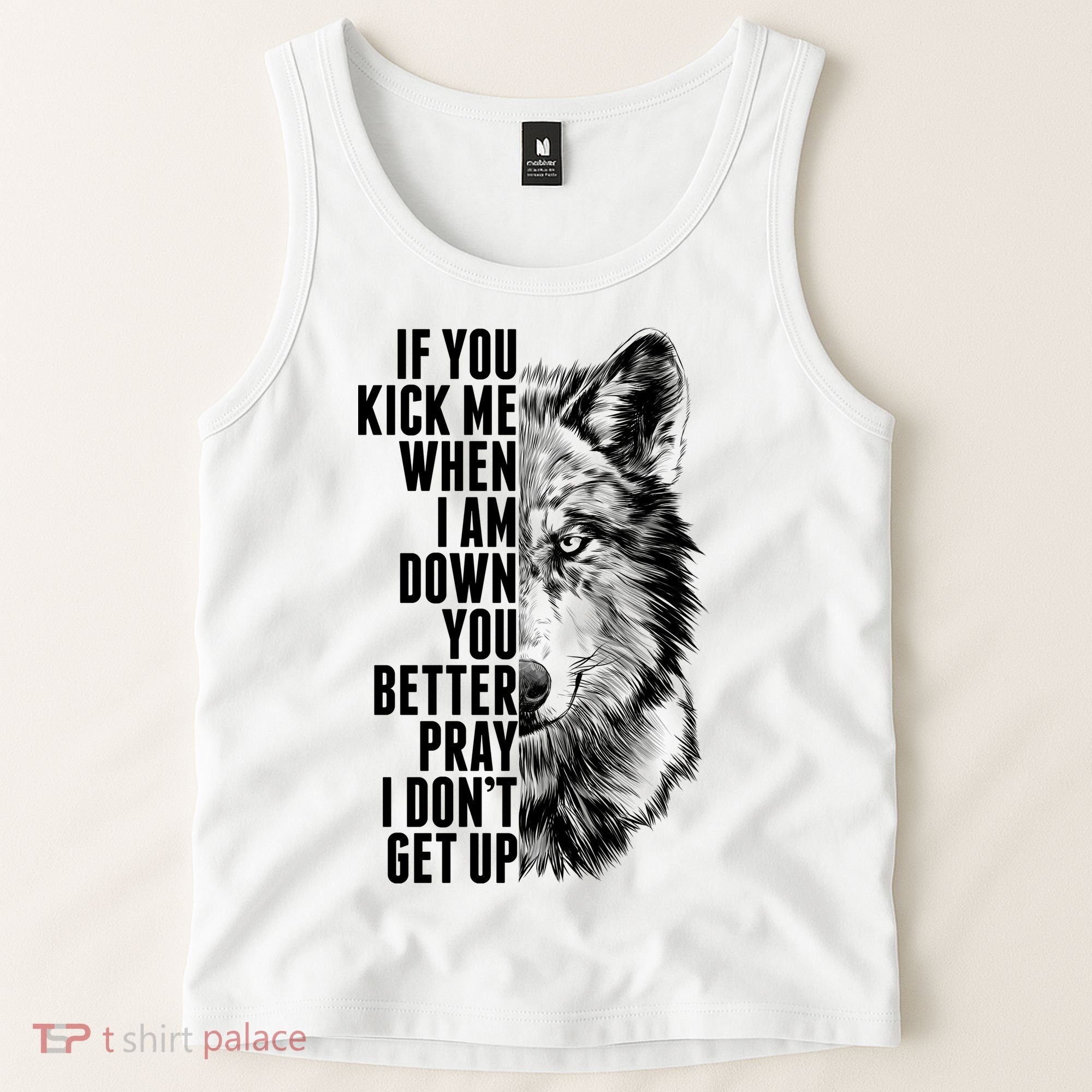Wolf Face If You Kick Me When I Am Down You Better Pray I Don't Get Up Tank Top