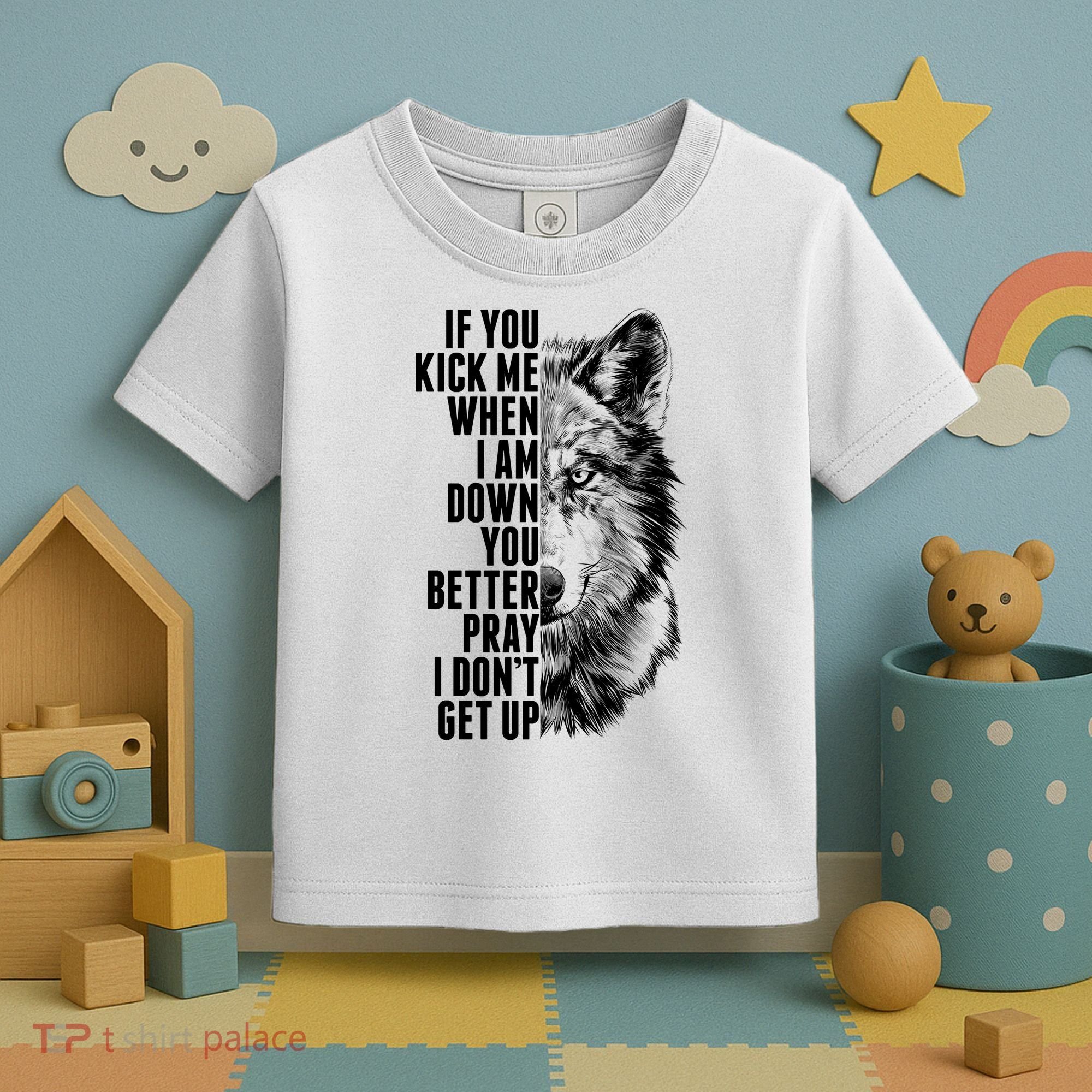 Wolf Face If You Kick Me When I Am Down You Better Pray I Don't Get Up Toddler T-Shirt