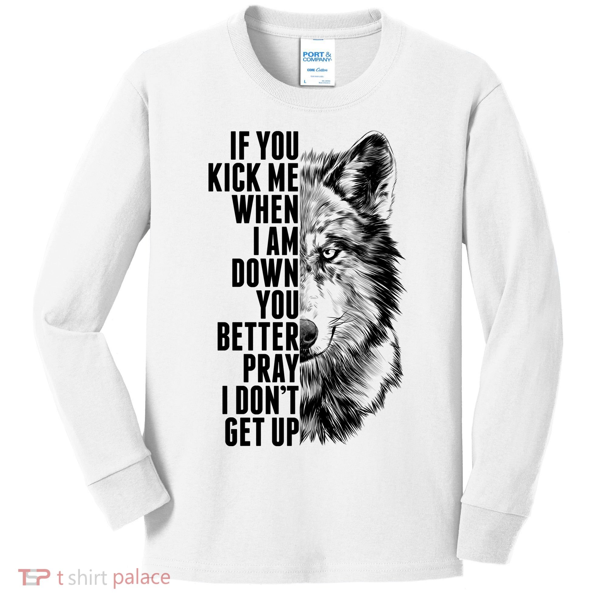Wolf Face If You Kick Me When I Am Down You Better Pray I Don't Get Up Kids Long Sleeve Shirt
