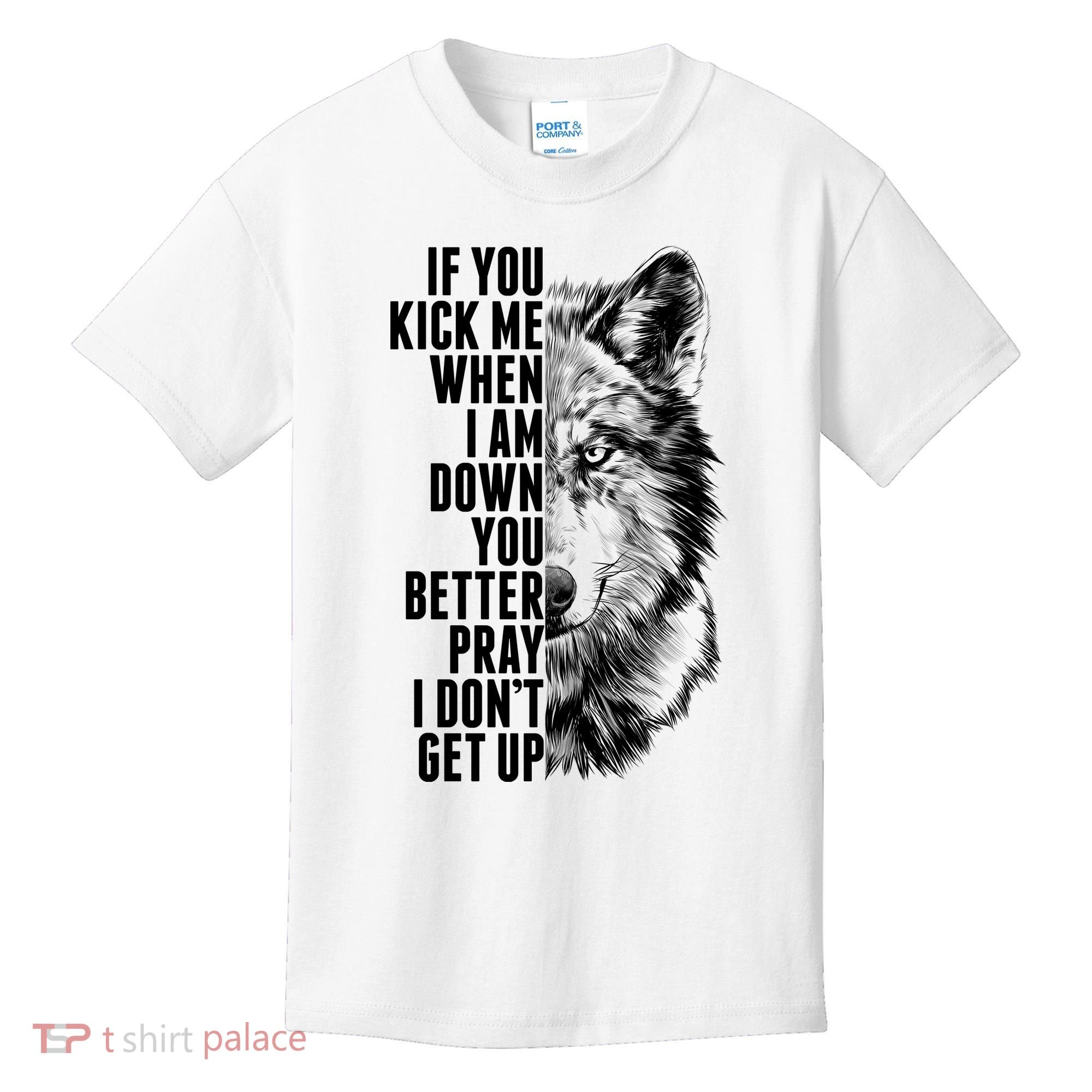 Wolf Face If You Kick Me When I Am Down You Better Pray I Don't Get Up Kids T-Shirt
