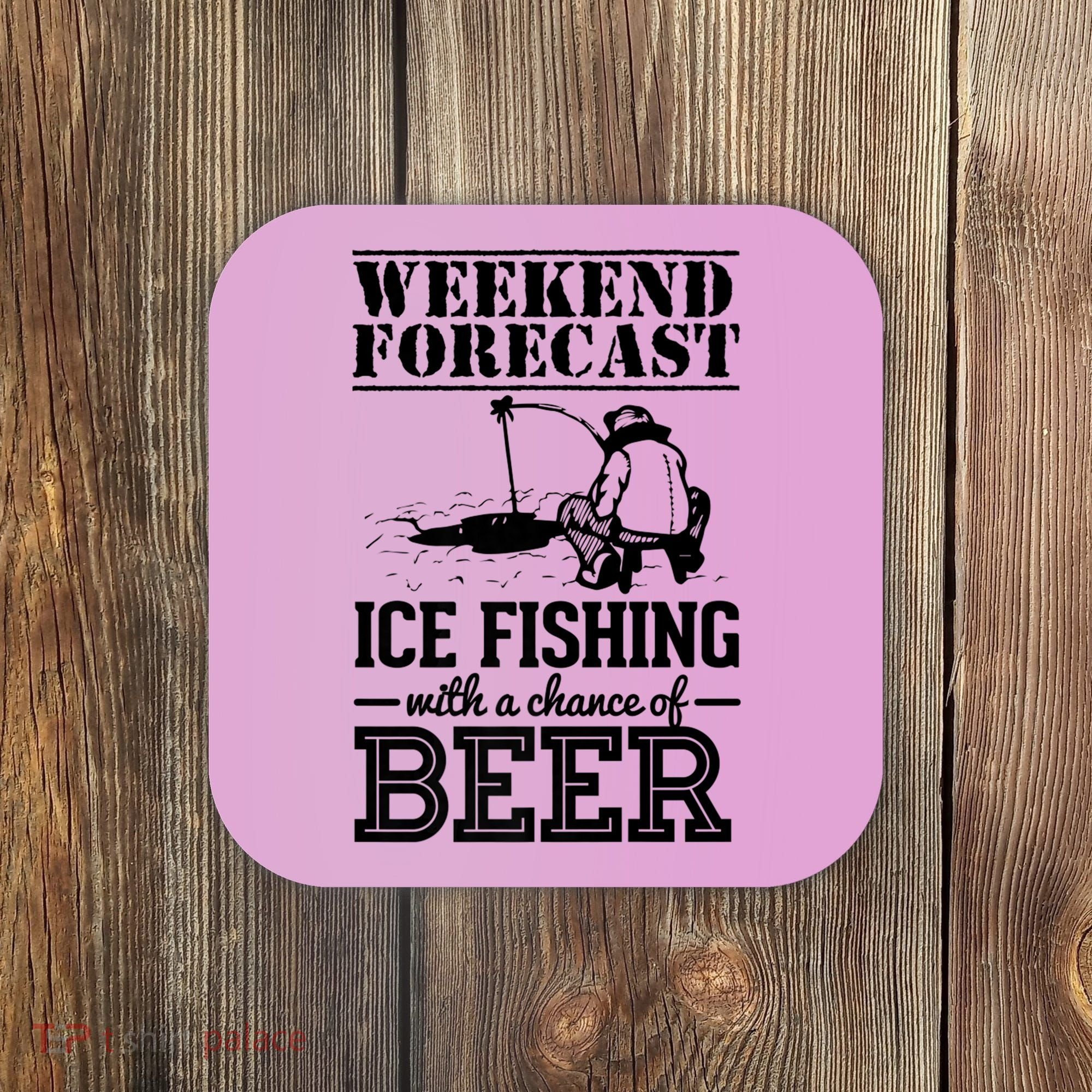 Weekend Forecast Ice Fishing With A Chance Of Beer Coaster