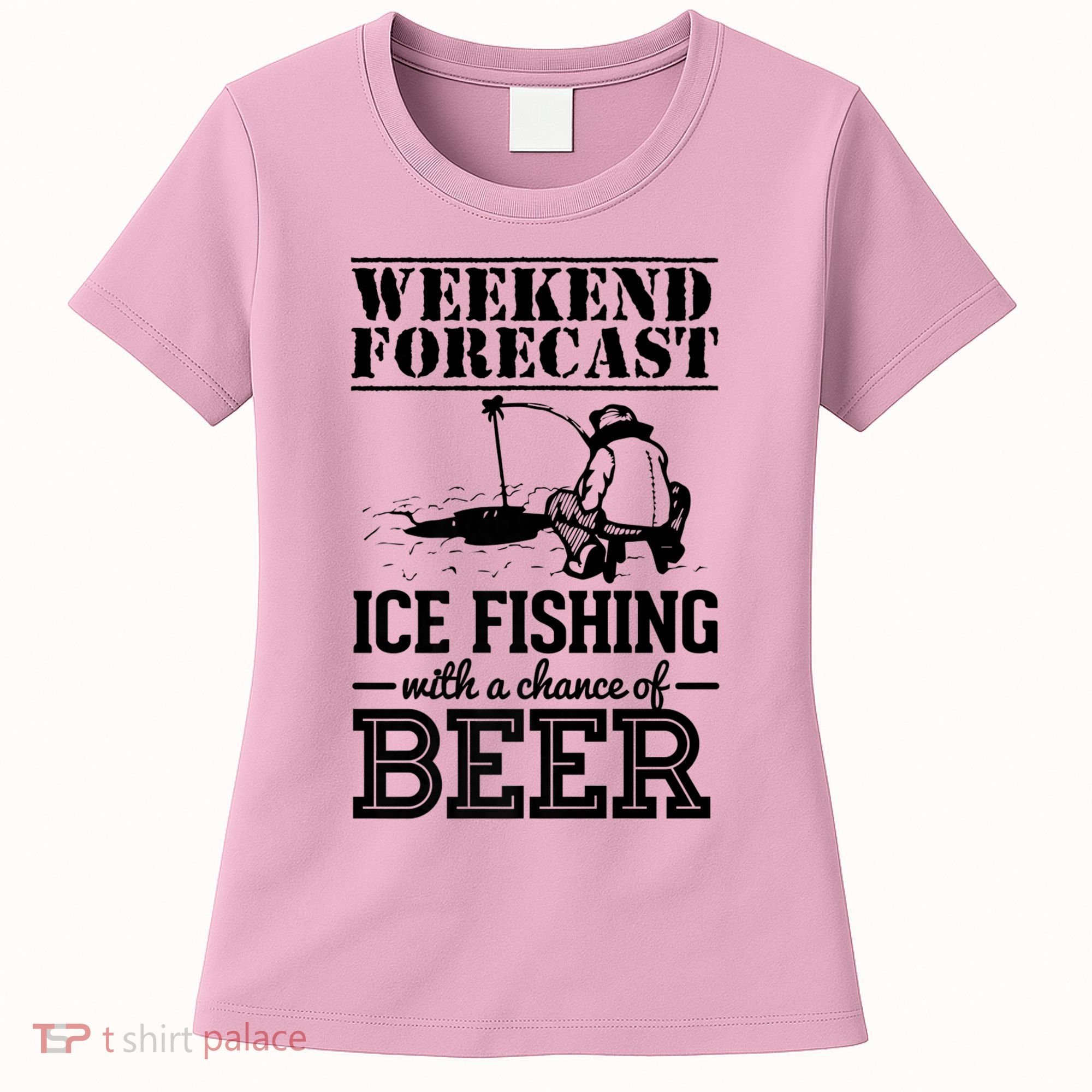 Weekend Forecast Ice Fishing With A Chance Of Beer Women's T-Shirt