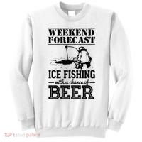 Weekend Forecast Ice Fishing With A Chance Of Beer Sweatshirt thumb 0