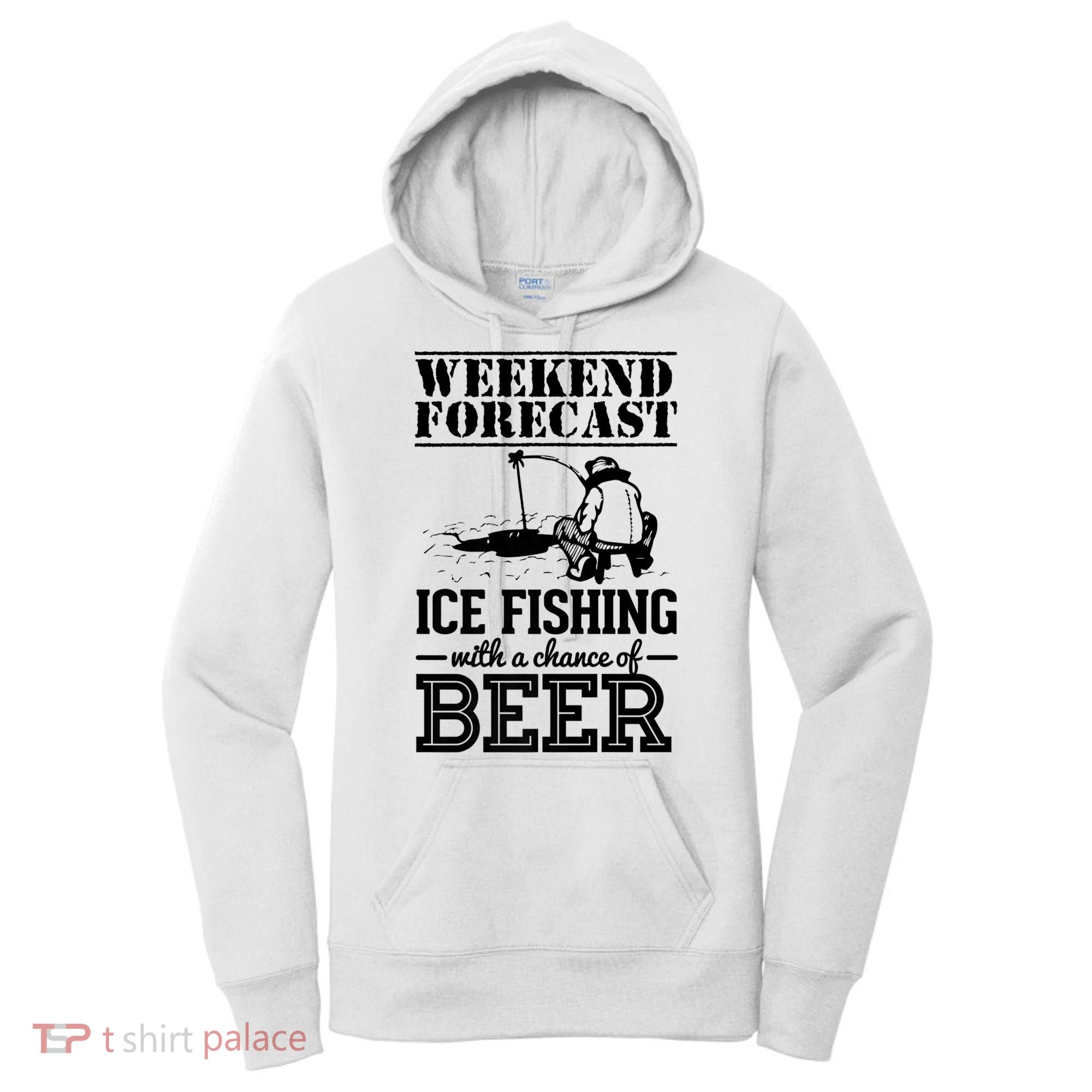 Weekend Forecast Ice Fishing With A Chance Of Beer Women's Hoodie