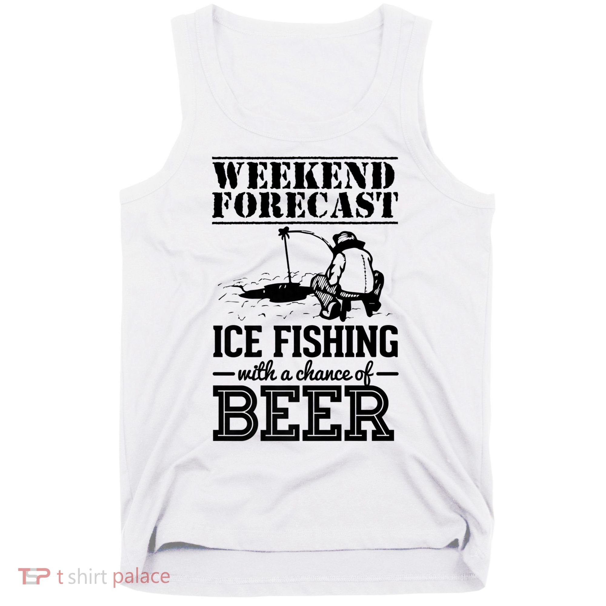 Weekend Forecast Ice Fishing With A Chance Of Beer Tank Top