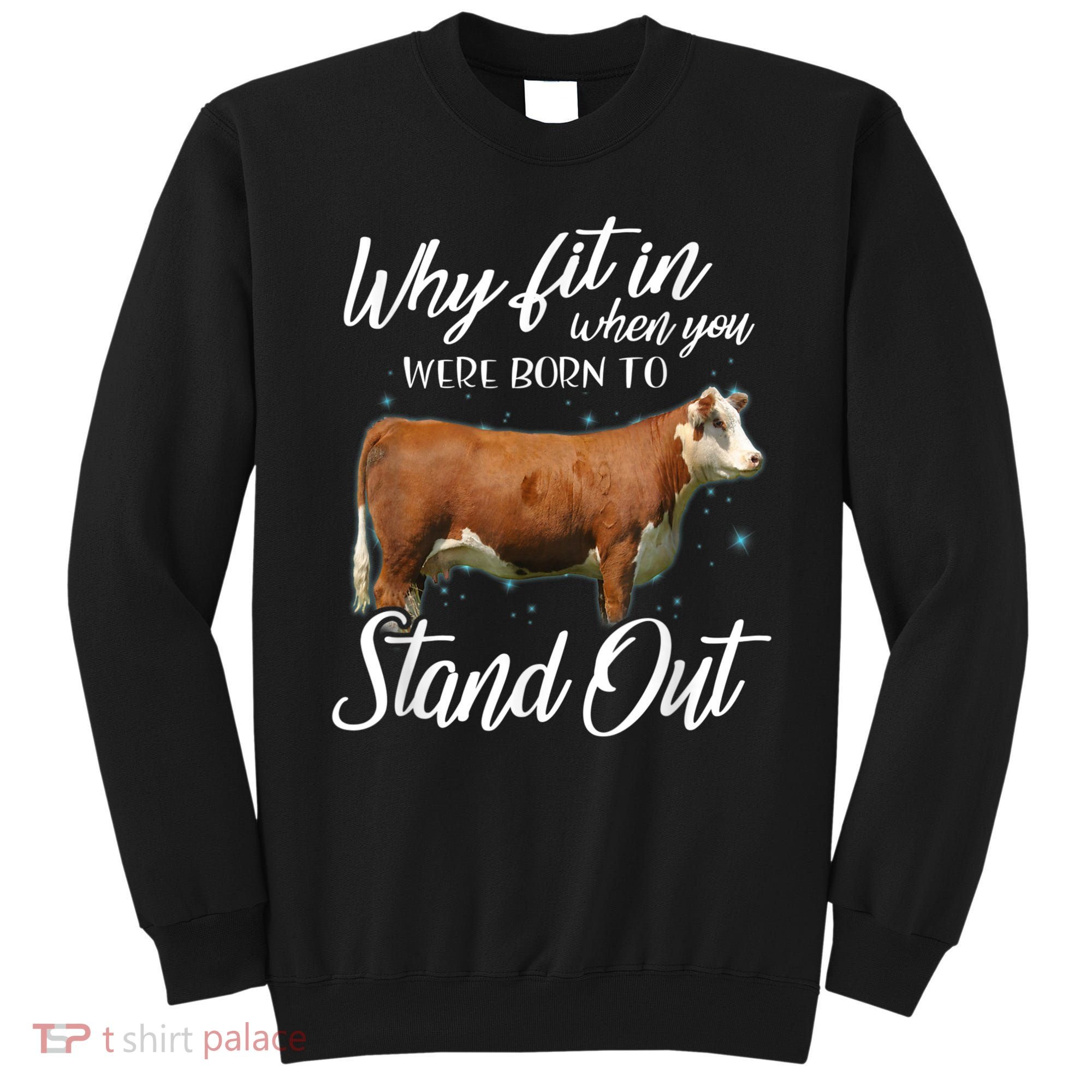Why Fit In When You Were Born To Stand Out Hereford Cattle Sweatshirt