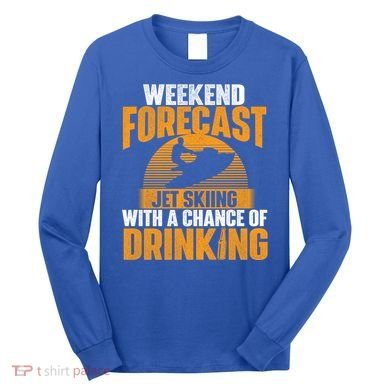 Weekend Forecast Jet Skiing Jet Ski Lover Vacation Funny Gift Long Sleeve Shirt