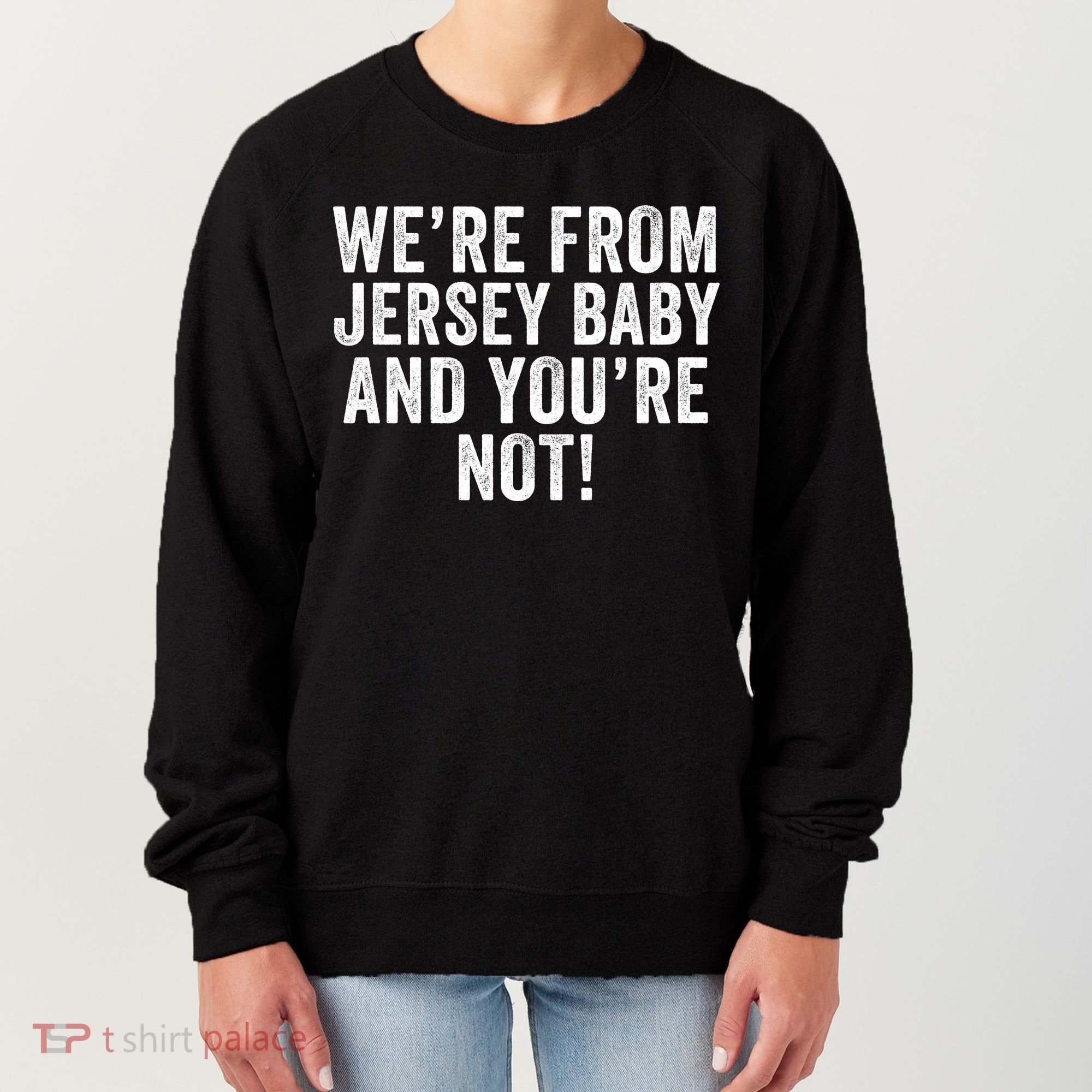WeRe From Jersey Baby And YouRe Not Women's Sweatshirt